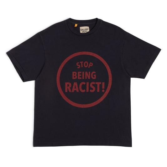 STOP BEING RACIST TEE